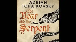Bear and the Serpent by Adrian Tchaikovsky | Free Audiobook