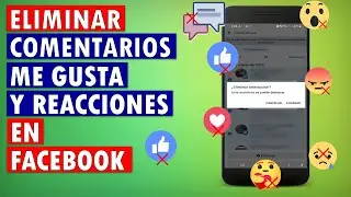 Como ELIMINAR COMENTARIOS, ME GUSTA y REACCIONES en FACEBOOK desde el M&Oacute;VIL