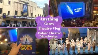 Anything Goes UK Tour - Palace Theatre Manchester - Theatre Vlog Including Curtain Call & Review