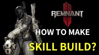 Remnant 2 INTO DEPTH - How to make a SKILL BUILD?