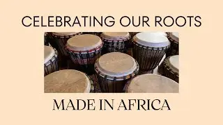 Celebrating Our Roots Made in Africa
