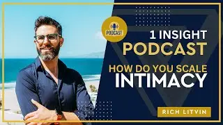 😌 How Do You Scale Intimacy? | Rich Litvin 1 Insight - S21EP08