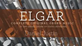 Elgar: Complete Original Organ Music (Full Album)
