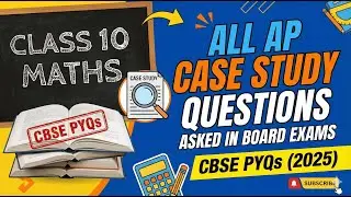 All AP Case Study Questions Asked in Class 10 Maths Board Exams | CBSE PYQs (2025)