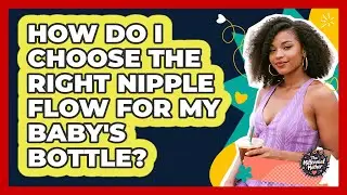 How Do I Choose The Right Nipple Flow For My Baby's Bottle? - The Millennial Mother