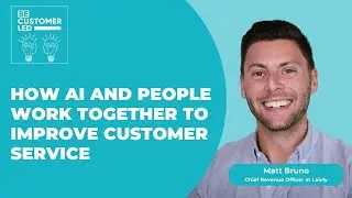 Matt Bruno on How AI and People Work Together to Improve Customer Service