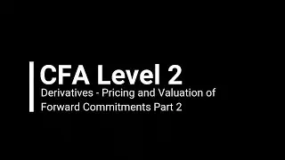 CFA Level 2 Derivatives - Pricing and Valuation of Forward Commitments Part 2 (Demo)