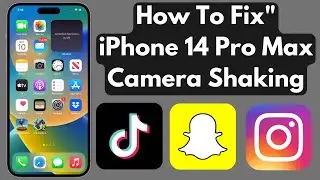 Fix iPhone 14 Pro Max Camera Shaking And Rattling in TikTok, Snapchat, And Other Apps