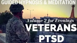 VETERANS with PTSD - Guided Hypnosis & Meditation for Sleep and Relaxation (vol 2 evening version)