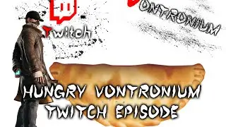 Watch Dogs Twitch Stream Episode Hungry Vontronium