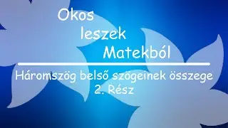 Okos leszek Matekból: Háromszög belső szögeinek összege 2. Rész