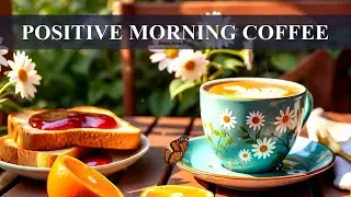 Positive Happy Jazz ☕ | Relaxing Coffee Piano & Smooth Bossa Nova &mdash; Music for Work & Study