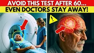 Over 60? Avoid These 5 Dangerous Medical Tests Immediately!