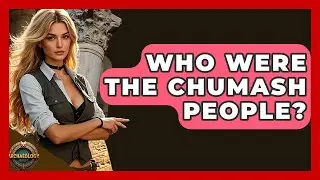 Who Were The Chumash People? - Archaeology Quest