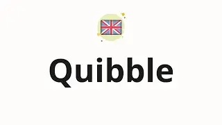 How to pronounce Quibble