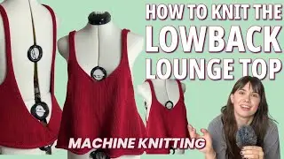 Knit the Lowback Lounge Top | Step-by-Step Machine Knitting Tutorial| Follow Along with Etsy Pattern