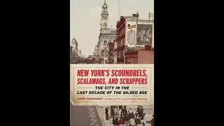 New York&rsquo;s Scoundrels, Scalawags, and Scrappers: The City in the Last Decade of the Gilded Age