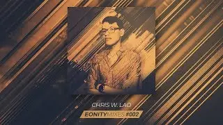 Eonity Mixes #002 -  Chris W. Lao - 'Melodic Nights'