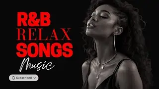 R&B Relax Songs - Heartbreak R&B Playlist for Chill/Work/Study/Drive/Break/Coffee/Healing/Night