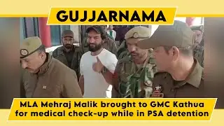 Watch: MLA Mehraj Malik brought to GMC Kathua for medical check-up while in PSA detention
