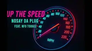 Up The Speed | Nosay Da Plug Feat NFO TooGee &ldquo; Official Lyric Video &ldquo;