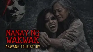NANAY NG WAKWAK | Aswang True Story