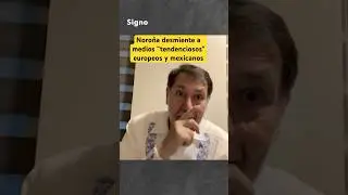 Noro&ntilde;a se &ldquo;mofa&rdquo; de las &ldquo;noticias&rdquo; de medios europeos y mexicanos