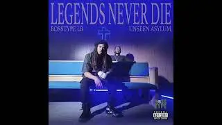 Bosstype Lb x Unseen Asylum - Legends Never Die Prod. Unseen Asylum