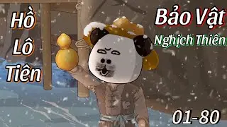 Hồ Lô Tiên Bảo Vật Nghịch Thiên (Tập 1-80) | Hà Nhân Tu Tiên