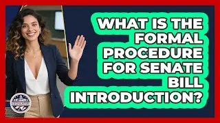 What Is the Formal Procedure for Senate Bill Introduction?