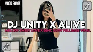 DJ UNITY X ALIVE X MELODY SWEET LOVE X BBHC SLOW FULL BASS VIRAL FYP TIKTOK