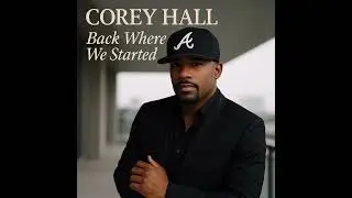 Corey Hall ( Back where we started)