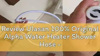 Review Ulasan 100% Original Alpha Water Heater Shower Hose -Silver & White