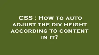 CSS : How to auto adjust the  div  height according to content in it?