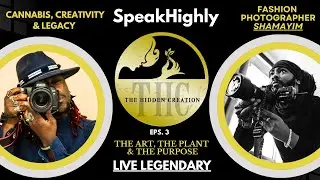 Cannabis, Creativity & Legacy | Speak Highly Ep. 3 ft. Shamayim (Fashion Photographer)