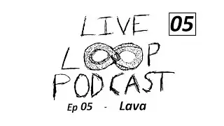 Live Loop Podcast Ep 05 - Lava #livelooping #podcast