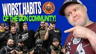 The Worst Habits of the Gun Community!