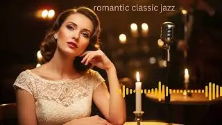 Romantic Classic Jazz | Timeless Love Jazz from the Golden Era