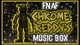 [FNaF] | Chrome Freddy's Music Box