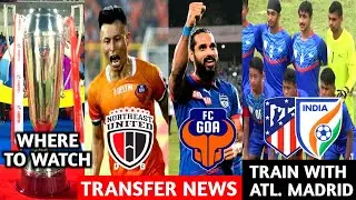 Jackiechad Singh To NEUFC, Join Or Not? Jhingan To FC Goa ✅. India Train With Atletico Madrid 😱.