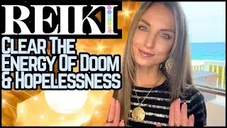 Reiki To Clear The Energy Of Hopelessness, Doom, & Despair | Energy Healing / ASMR