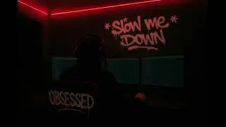 Slow me down