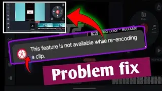 this feature is not available while re encoding a clip problem fix | kinemaster this is not availabl