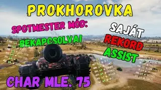 Char Mle. 75 &ndash; Az Assist Kir&aacute;ly Visszat&eacute;rt! | Szem&eacute;lyes Rekord Prokhorovk&aacute;n! | World Of Tanks