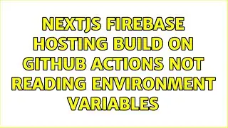 NextJs firebase hosting build on github actions not reading environment variables (2 Solutions!!)