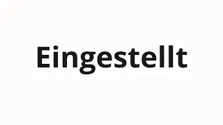 Как произносить Eingestellt