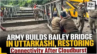 Army Builds Bailey Bridge in Uttarkashi, Restoring Connectivity After Cloudburst