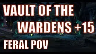 WoW 7.3 | Vault of the Wardens +15[+2] | Feral PoV