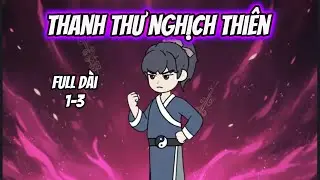 Full 1-3 | Thanh Thư Nghịch Thiên | Thư Vietsub