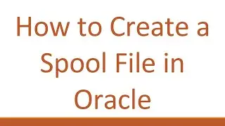 How to Create a Spool File in Oracle